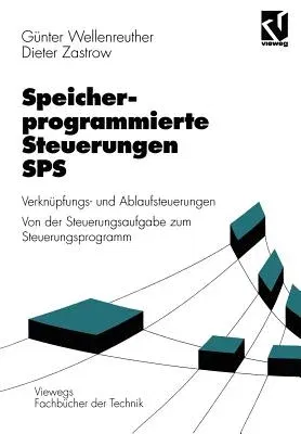 Speicherprogrammierte Steuerungen Sps: Verknüpfungs- Und Ablaufsteuerungen Von Der Steuerungsaufgabe Zum Steuerprogramm (3., Durchges. Aufl. 1988)