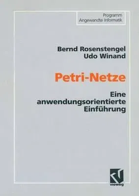 Petri-Netze: Eine Anwendungsorientierte Einführung (4, Verb. Und Erw. Aufl. 1991)