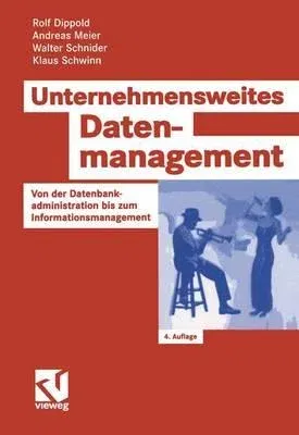 Unternehmensweites Datenmanagement: Von Der Datenbankadministration Bis Zum Informationsmanagement (4., Uberarb. Und Erw. Aufl. 2005)