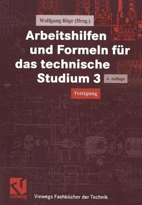 Arbeitshilfen Und Formeln Für Das Technische Studium 3: Fertigung (6, Uberarb. Aufl. 2000)