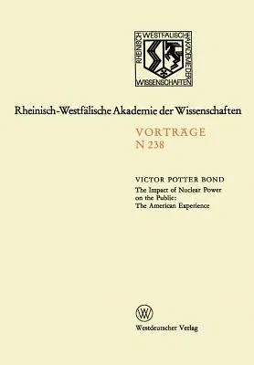 The Impact of Nuclear Power on the Public: The American Experience: Sonder-Vortragsveranstaltung Der Klasse Für Natur-, Ingenieur- Und Wirtschaftswissensc