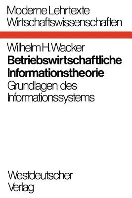 Betriebswirtschaftliche Informationstheorie: Grundlagen Des Informationssystems (1971)