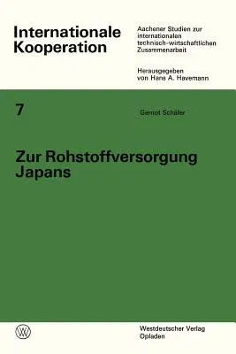 Zur Rohstoffversorgung Japans: Nationale Und Internationale Maßnahmen Zur Langfristigen Sicherung Der Rohstoffversorgung Ausgangssituation Und Strate