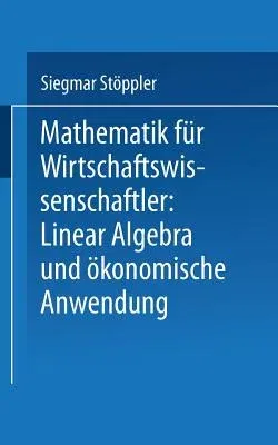 Mathematik Für Wirtschaftswissenschaftler Lineare Algebra Und Ökonomische Anwendung (1972)