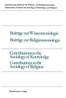 Beiträge Zur Wissenssoziologie, Beiträge Zur Religionssoziologie / Contributions to the Sociology of Knowledge Contributions to the Sociology of Relig