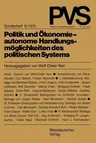 Politik Und Ökonomie -- Autonome Handlungsmöglichkeiten Des Politischen Systems: Tagung Der Deutschen Vereinigung Für Politische Wissenschaft in Hambu