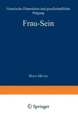 Frau -- Sein: Genetische Disposition Und Gesellschaftliche Prägung (Softcover Reprint of the Original 1st 1980)