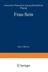 Frau -- Sein: Genetische Disposition Und Gesellschaftliche Prägung (Softcover Reprint of the Original 1st 1980)