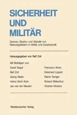 Sicherheit Und Militär: Genese, Struktur Und Wandel Von Meinungsbildern in Militär Und Gesellschaft. Ergebnisse Und Analyseansätze Im Internat (1982)