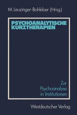 Psychoanalytische Kurztherapien: Zur Psychoanalyse in Institutionen (1985)