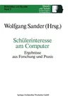 Schülerinteresse Am Computer: Ergebnisse Aus Forschung Und Praxis (1988)