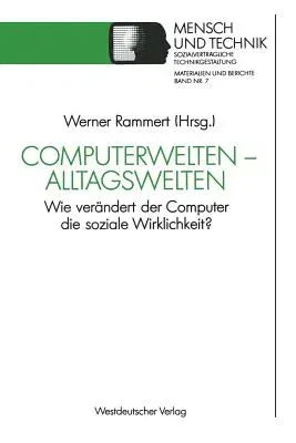 Computerwelten -- Alltagswelten: Wie Verändert Der Computer Die Soziale Wirklichkeit? (1990)