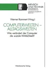 Computerwelten -- Alltagswelten: Wie Verändert Der Computer Die Soziale Wirklichkeit? (1990)