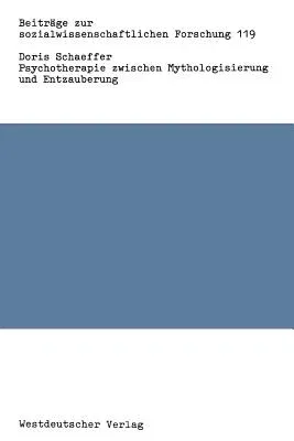 Psychotherapie Zwischen Mythologisierung Und Entzauberung: Therapeutisches Handeln Im Anfangsstadium Der Professionalisierung (1990)