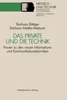 Das Private Und Die Technik: Frauen Zu Den Neuen Informations- Und Kommunikationstechniken (1990)