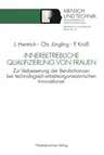 Innerbetriebliche Qualifizierung Von Frauen: Zur Verbesserung Der Berufschancen Bei Technologisch-Arbeitsorganisatorischen Innovationen (1991)