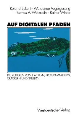 Auf Digitalen Pfaden: Die Kulturen Von Hackern, Programmierern, Crackern Und Spielern (1991)