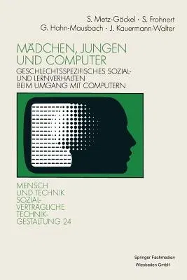 Mädchen, Jungen Und Computer: Geschlechtsspezifisches Sozial- Und Lernverhalten Beim Umgang Mit Computern (1991)