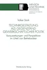 Technikgestaltung ALS Gegenstand Gewerkschaftlicher Politik: Voraussetzungen Und Perspektiven Im Urteil Von Betriebsräten (1991)