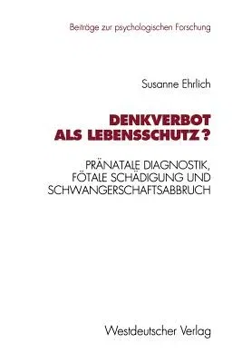 Denkverbot ALS Lebensschutz?: Pränatale Diagnostik, Fötale Schädigung Und Schwangerschaftsabbruch (1993)