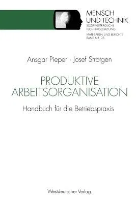 Produktive Arbeitsorganisation: Handbuch Für Die Betriebspraxis (2.Aufl. 1993)