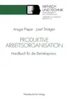 Produktive Arbeitsorganisation: Handbuch Für Die Betriebspraxis (2.Aufl. 1993)