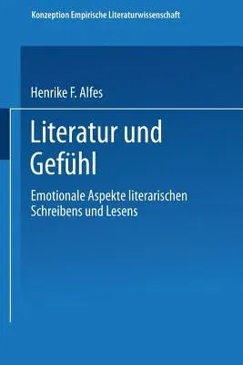 Literatur Und Gefühl: Emotionale Aspekte Literarischen Schreibens Und Lesens (1995)