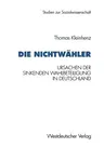 Die Nichtwähler: Ursachen Der Sinkenden Wahlbeteiligung in Deutschland (1995)