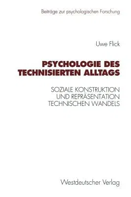 Psychologie Des Technisierten Alltags: Soziale Konstruktion Und Repräsentation Technischen Wandels in Verschiedenen Kulturellen Kontexten (1996)