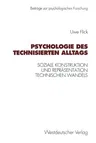 Psychologie Des Technisierten Alltags: Soziale Konstruktion Und Repräsentation Technischen Wandels in Verschiedenen Kulturellen Kontexten (1996)