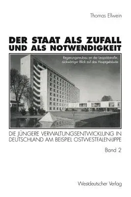 Der Staat ALS Zufall Und ALS Notwendigkeit: Die Jüngere Verwaltungsentwicklung in Deutschland Am Beispiel Ostwestfalen-Lippe Band 2: Die Öffentliche V