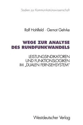 Wege Zur Analyse Des Rundfunkwandels: Leistungsindikatoren Und Funktionslogiken Im "Dualen Fernsehsystem" (1995)