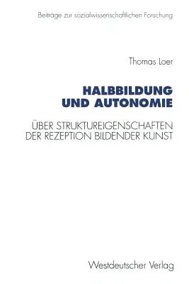 Halbbildung Und Autonomie: Über Struktureigenschaften Der Rezeption Bildender Kunst (1996)