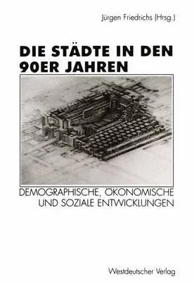 Die Städte in Den 90er Jahren: Demographische, Ökonomische Und Soziale Entwicklungen (1997)