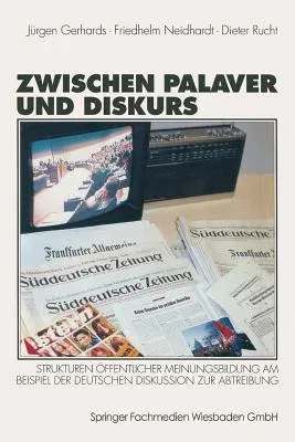 Zwischen Palaver Und Diskurs: Strukturen Öffentlicher Meinungsbildung Am Beispiel Der Deutschen Diskussion Zur Abtreibung (1998)