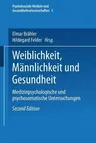 Weiblichkeit, Männlichkeit Und Gesundheit: Medizinpsychologische Und Psychosomatische Untersuchungen (2., Vollstandig Uberarb. Und Erw. Aufl. 1999)