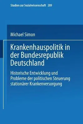 Krankenhauspolitik in Der Bundesrepublik Deutschland: Historische Entwicklung Und Probleme Der Politischen Steuerung Stationärer Krankenversorgung (20