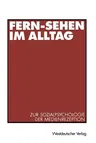 Fern-Sehen Im Alltag: Zur Sozialpsychologie Der Medienrezeption (2001)