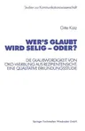 Wer's Glaubt Wird Selig -- Oder?: Die Glaubwürdigkeit Von Öko-Werbung Aus Rezipientensicht. Eine Qualitative Erkundungsstudie (2002)