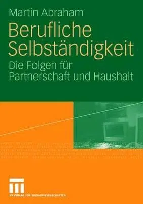 Berufliche Selbständigkeit: Die Folgen Für Partnerschaft Und Haushalt (2006)