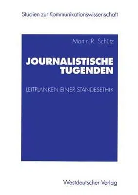 Journalistische Tugenden: Leitplanken Einer Standesethik (2003)