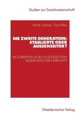 Die Zweite Generation: Etablierte Oder Außenseiter?: Biographien Von Jugendlichen Ausländischer Herkunft (2003)