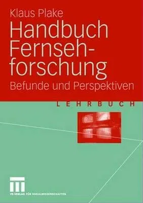 Handbuch Fernsehforschung: Befunde Und Perspektiven (2004)