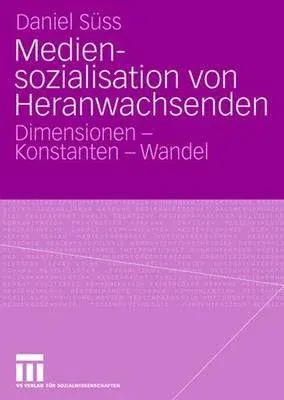 Mediensozialisation Von Heranwachsenden: Dimensionen - Konstanten - Wandel (2004)