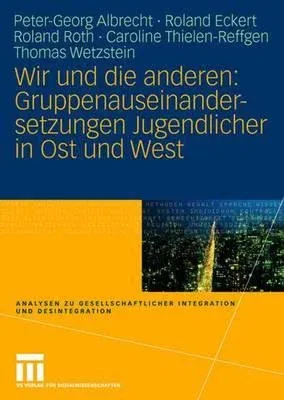 Wir Und Die Anderen: Gruppenauseinandersetzungen Jugendlicher in Ost Und West (2007)