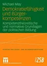 Demokratiefähigkeit Und Bürgerkompetenzen: Kompetenztheoretische Und Normative Grundlagen Der Politischen Bildung (2007)