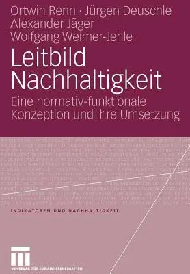 Leitbild Nachhaltigkeit: Eine Normativ-Funktionale Konzeption Und Ihre Umsetzung (2007)