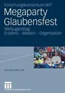 Megaparty Glaubensfest: Weltjugendtag: Erlebnis - Medien - Organisation (2007)