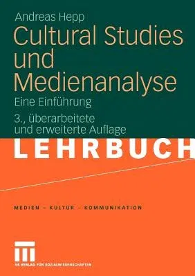 Cultural Studies Und Medienanalyse: Eine Einführung (3., Uberarb. U. Erw. Aufl. 2010)