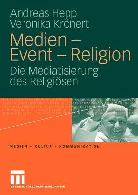 Medien - Event - Religion: Die Mediatisierung Des Religiösen (2009)